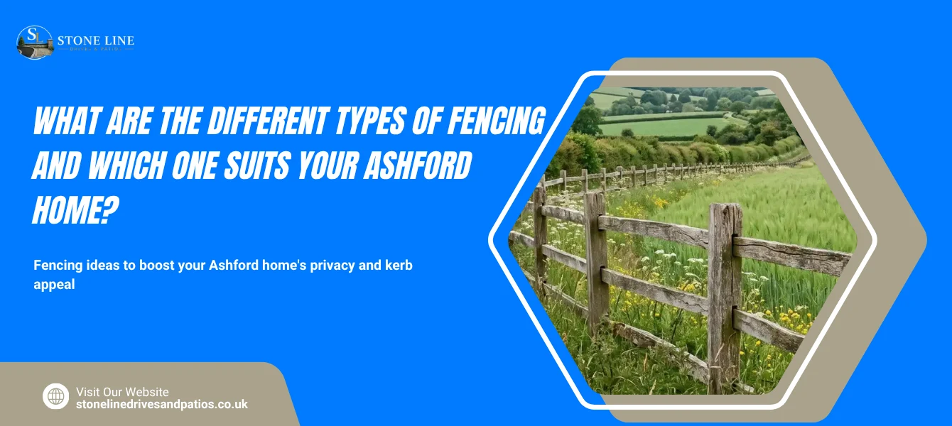 What Are the Different Types of Fencing And Which One Suits Your Ashford Home